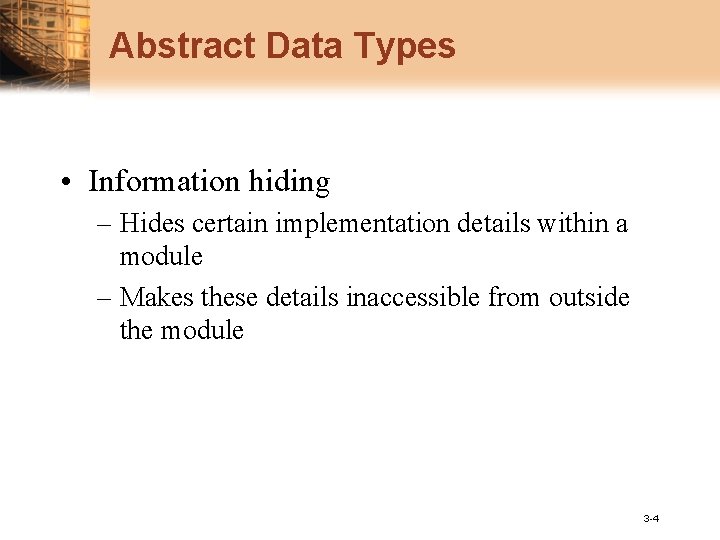 Abstract Data Types • Information hiding – Hides certain implementation details within a module