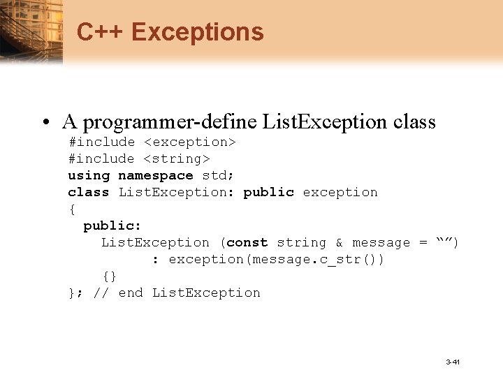 C++ Exceptions • A programmer-define List. Exception class #include <exception> #include <string> using namespace