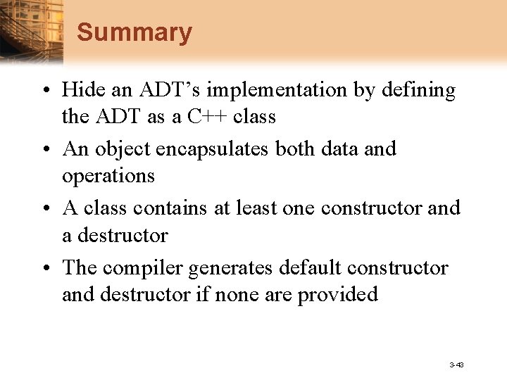 Summary • Hide an ADT’s implementation by defining the ADT as a C++ class