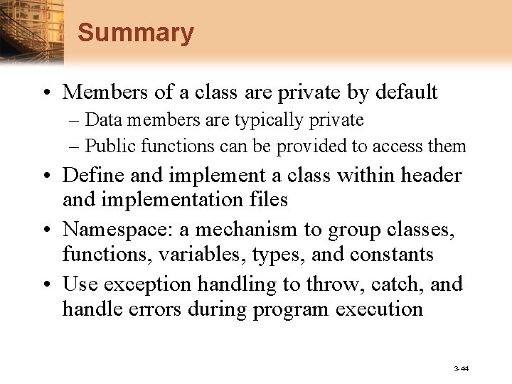 Summary • Members of a class are private by default – Data members are