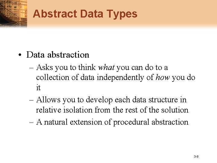 Abstract Data Types • Data abstraction – Asks you to think what you can