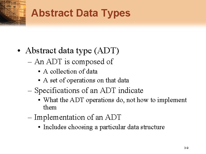 Abstract Data Types • Abstract data type (ADT) – An ADT is composed of