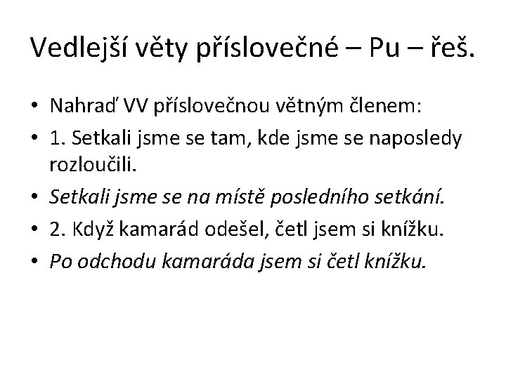 Vedlejší věty příslovečné – Pu – řeš. • Nahraď VV příslovečnou větným členem: •