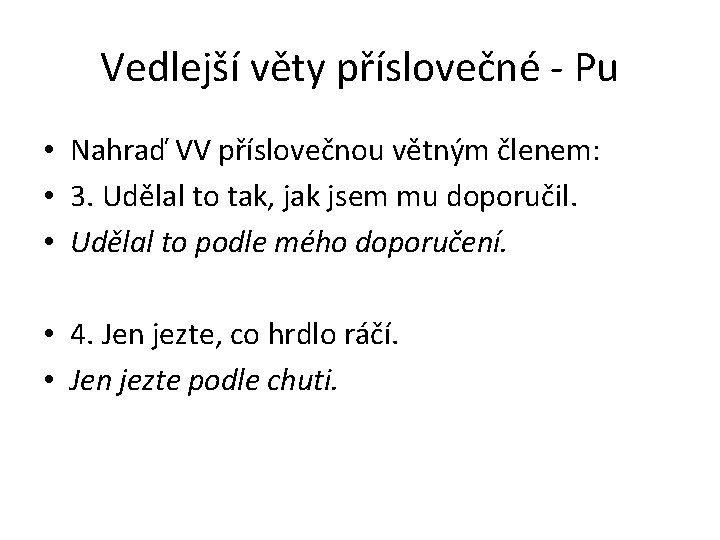 Vedlejší věty příslovečné - Pu • Nahraď VV příslovečnou větným členem: • 3. Udělal