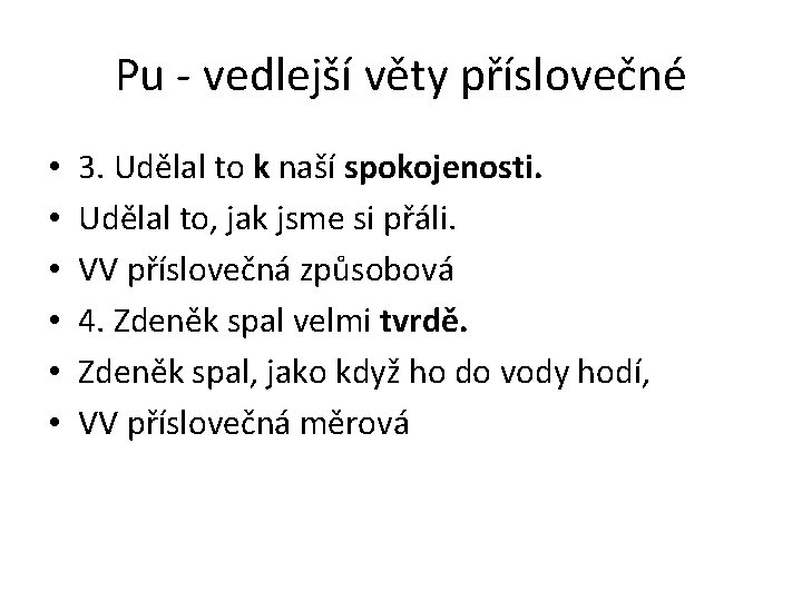 Pu - vedlejší věty příslovečné • • • 3. Udělal to k naší spokojenosti.