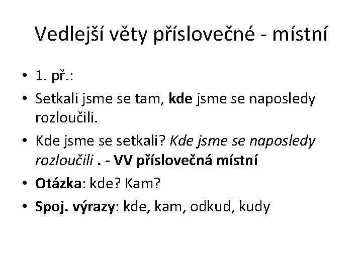 Vedlejší věty příslovečné - místní • 1. př. : • Setkali jsme se tam,