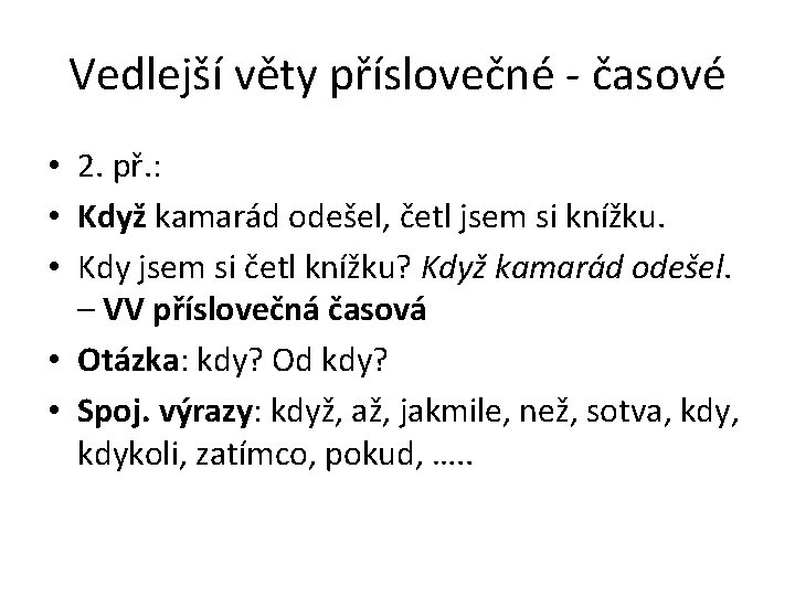 Vedlejší věty příslovečné - časové • 2. př. : • Když kamarád odešel, četl
