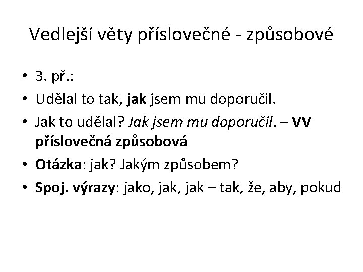 Vedlejší věty příslovečné - způsobové • 3. př. : • Udělal to tak, jak