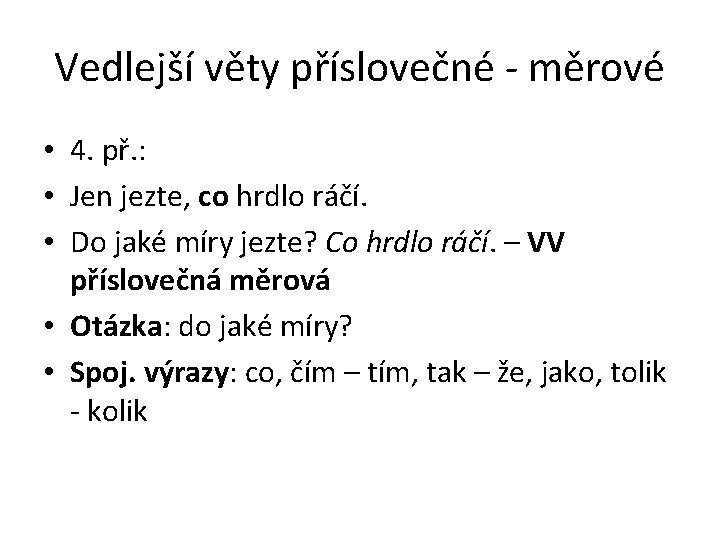 Vedlejší věty příslovečné - měrové • 4. př. : • Jen jezte, co hrdlo