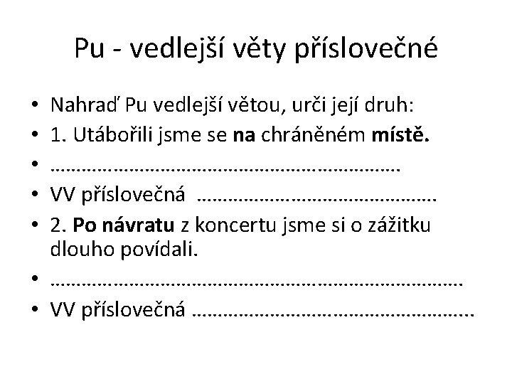 Pu - vedlejší věty příslovečné Nahraď Pu vedlejší větou, urči její druh: 1. Utábořili