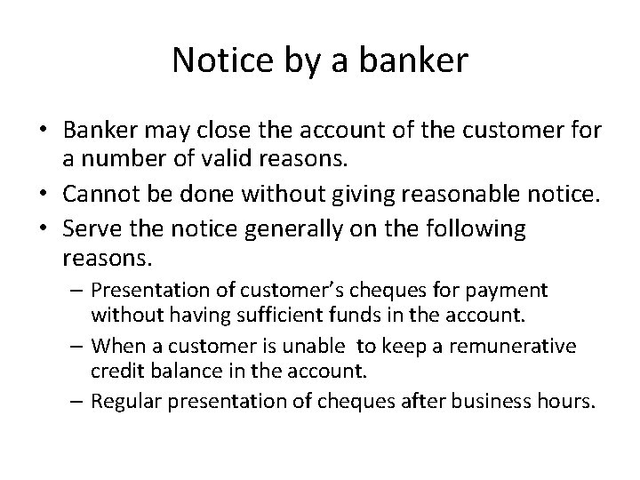 Notice by a banker • Banker may close the account of the customer for