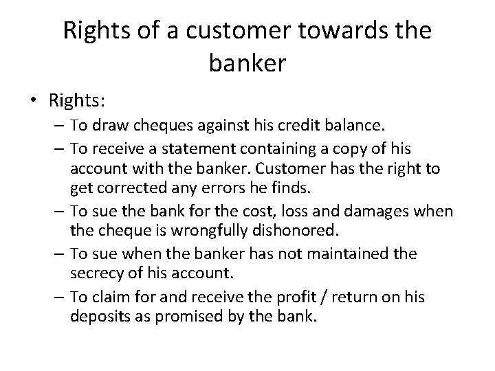 Rights of a customer towards the banker • Rights: – To draw cheques against