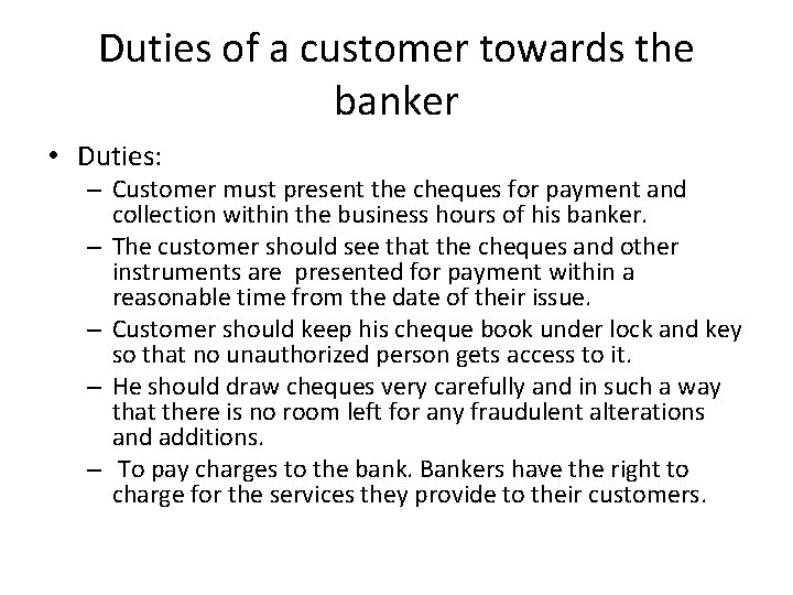 Duties of a customer towards the banker • Duties: – Customer must present the