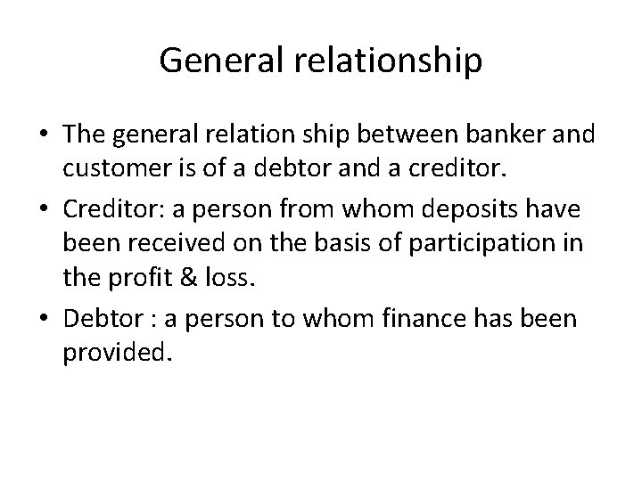 General relationship • The general relation ship between banker and customer is of a