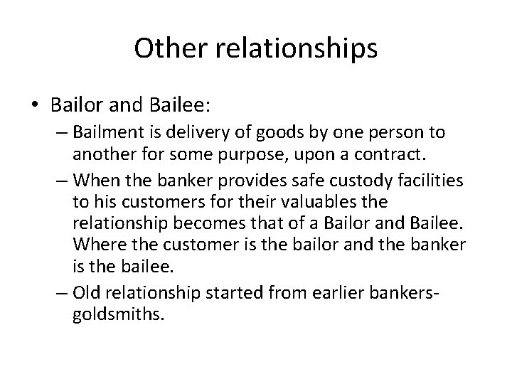 Other relationships • Bailor and Bailee: – Bailment is delivery of goods by one