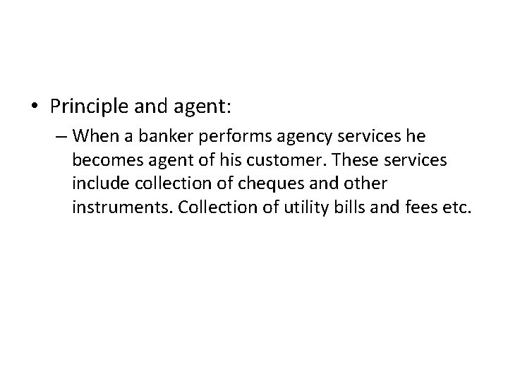  • Principle and agent: – When a banker performs agency services he becomes