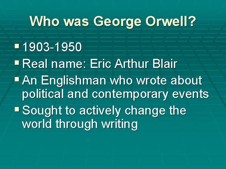Who was George Orwell? § 1903 -1950 § Real name: Eric Arthur Blair §