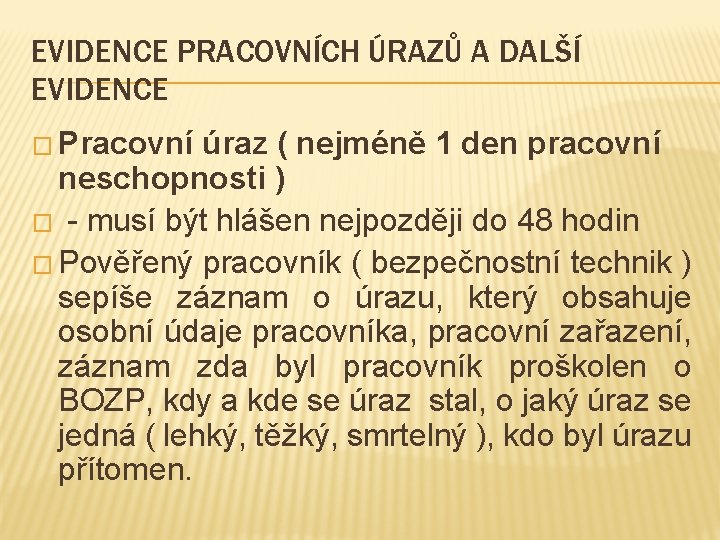 EVIDENCE PRACOVNÍCH ÚRAZŮ A DALŠÍ EVIDENCE � Pracovní úraz ( nejméně 1 den pracovní