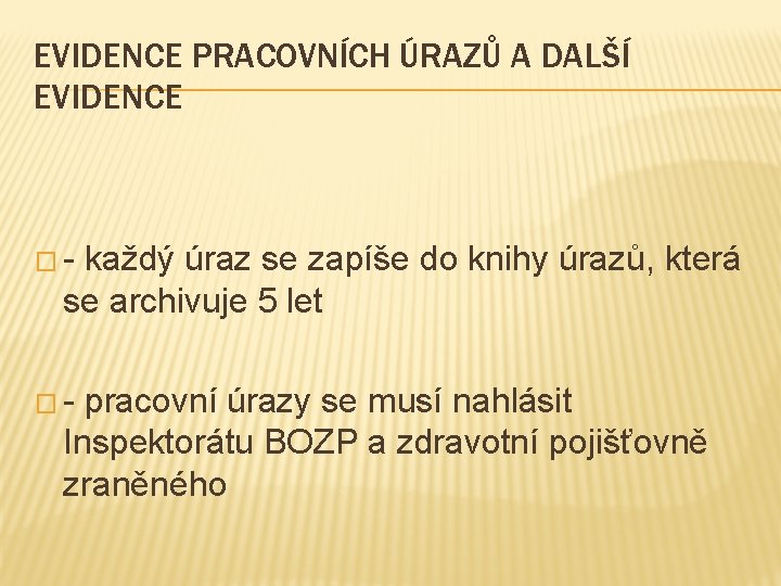 EVIDENCE PRACOVNÍCH ÚRAZŮ A DALŠÍ EVIDENCE �- každý úraz se zapíše do knihy úrazů,