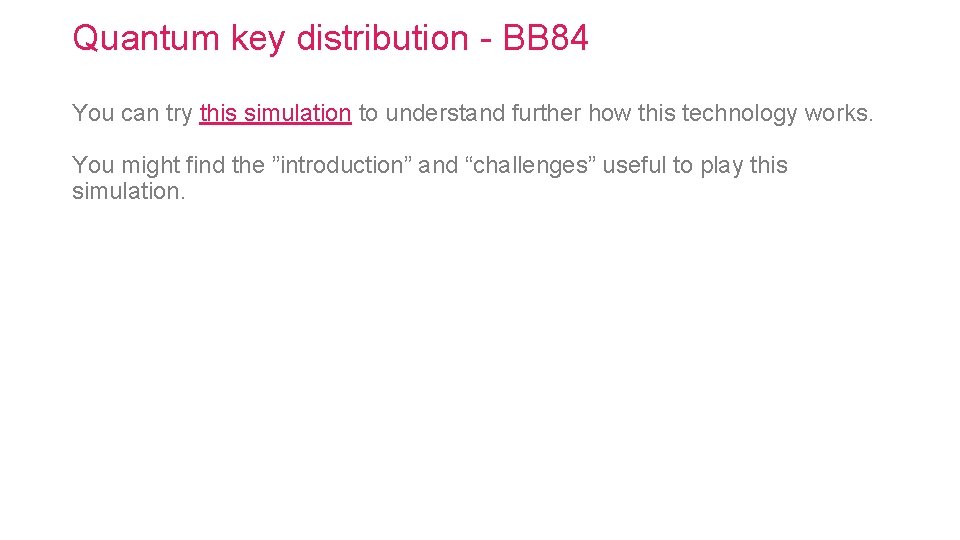 Quantum key distribution - BB 84 You can try this simulation to understand further