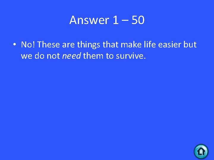 Answer 1 – 50 • No! These are things that make life easier but