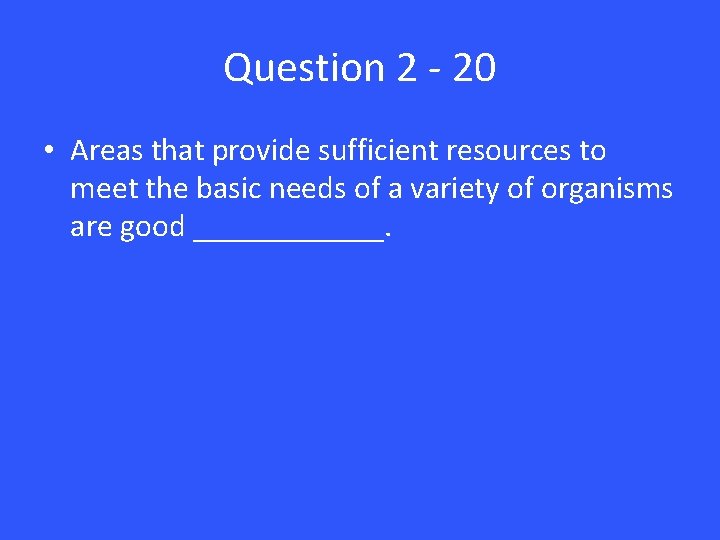 Question 2 - 20 • Areas that provide sufficient resources to meet the basic