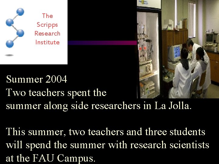 The Scripps Research Institute Summer 2004 Two teachers spent the summer along side researchers
