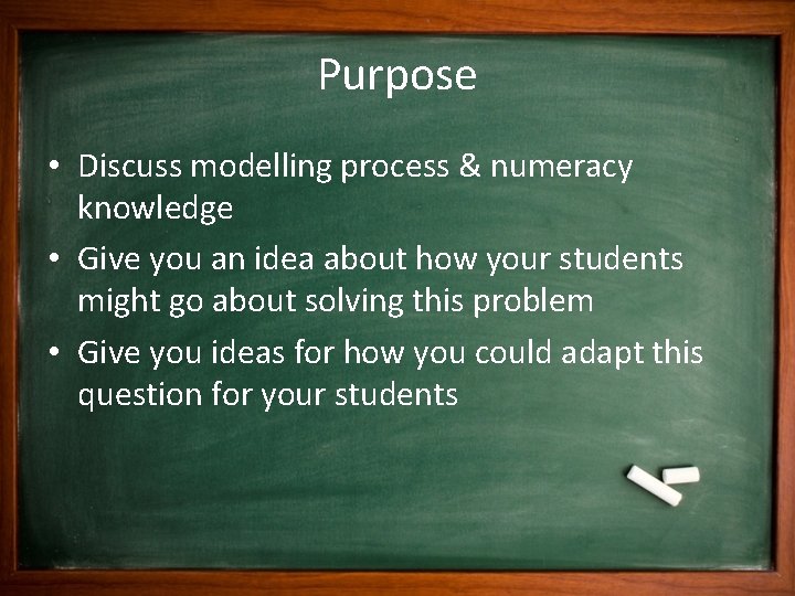 Purpose • Discuss modelling process & numeracy knowledge • Give you an idea about