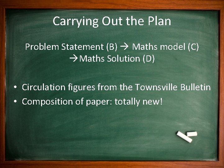Carrying Out the Plan Problem Statement (B) Maths model (C) Maths Solution (D) •