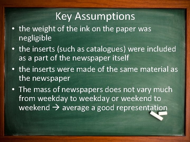 Key Assumptions • the weight of the ink on the paper was negligible •