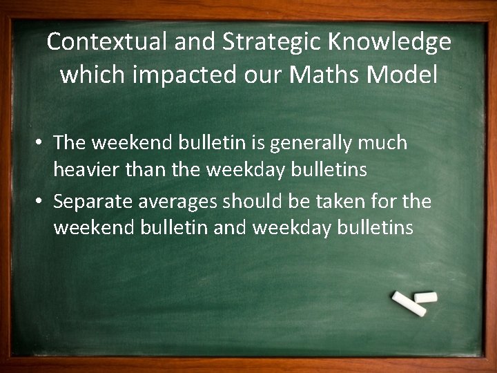 Contextual and Strategic Knowledge which impacted our Maths Model • The weekend bulletin is