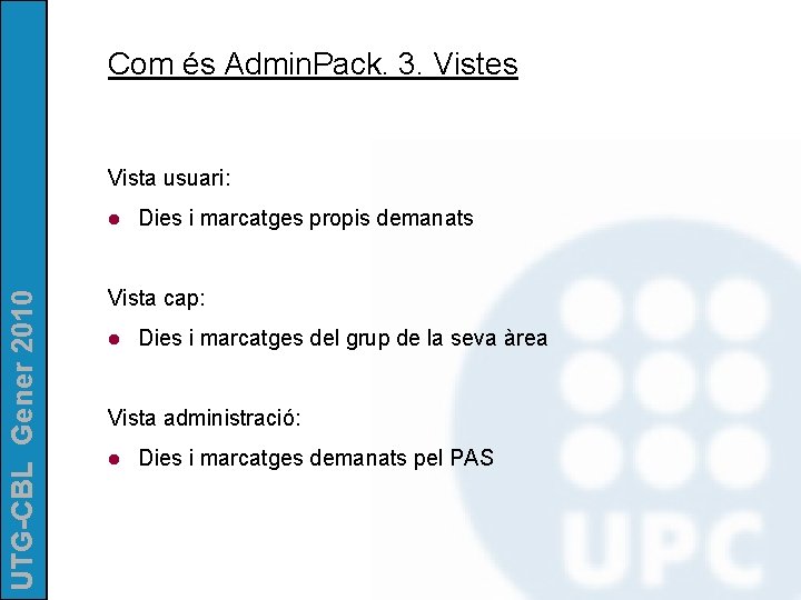 Com és Admin. Pack. 3. Vistes Vista usuari: UTG-CBL Gener 2010 l Dies i