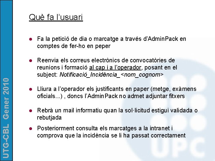 UTG-CBL Gener 2010 Què fa l’usuari l Fa la petició de dia o marcatge