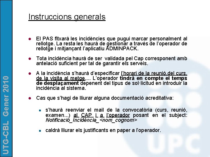 UTG-CBL Gener 2010 Instruccions generals l El PAS fitxarà les incidències que pugui marcar