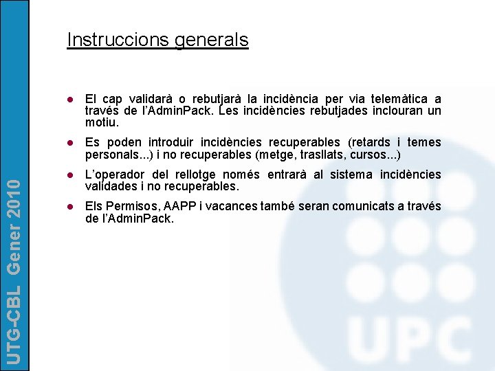 UTG-CBL Gener 2010 Instruccions generals l El cap validarà o rebutjarà la incidència per