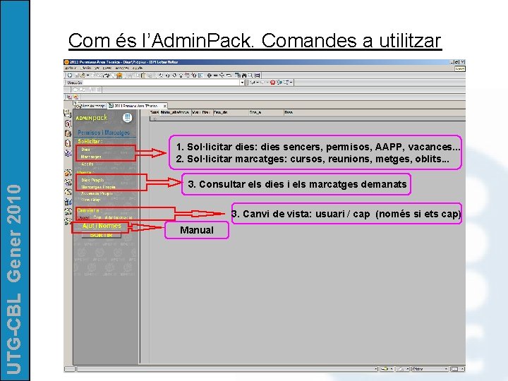 Com és l’Admin. Pack. Comandes a utilitzar UTG-CBL Gener 2010 1. Sol·licitar dies: dies