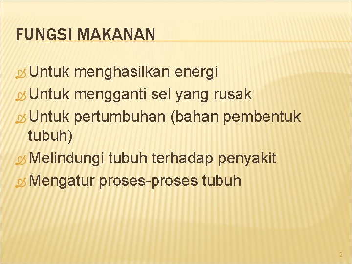 FUNGSI MAKANAN Untuk menghasilkan energi Untuk mengganti sel yang rusak Untuk pertumbuhan (bahan pembentuk