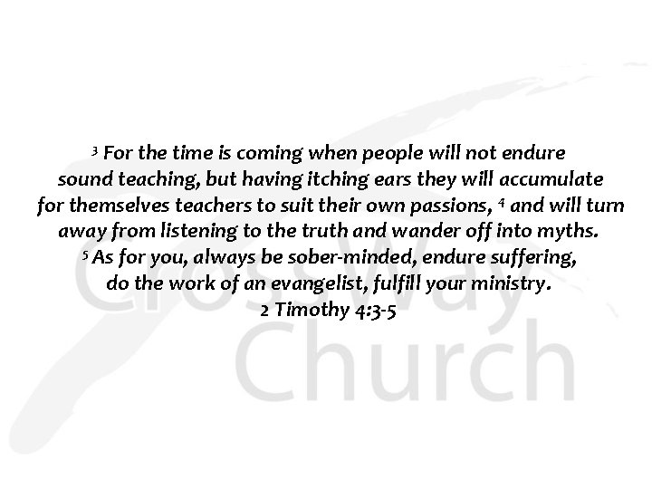 For the time is coming when people will not endure sound teaching, but having