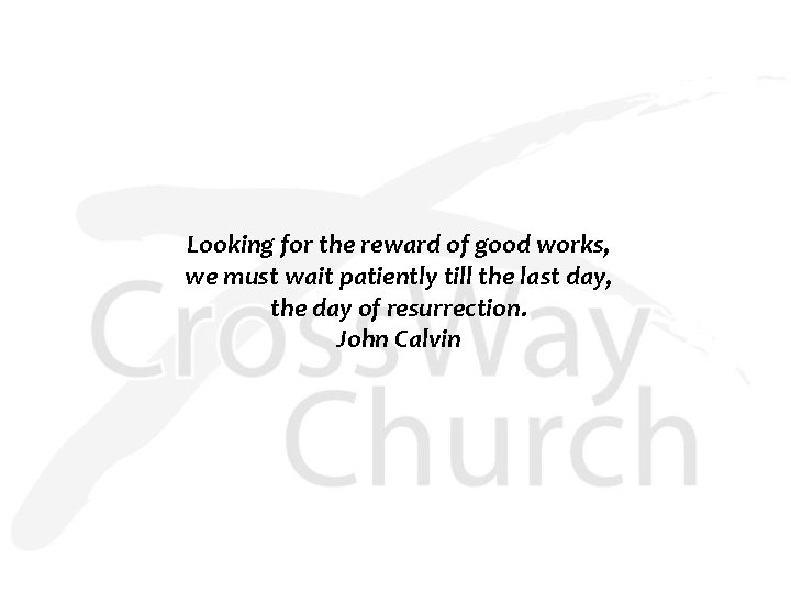 Looking for the reward of good works, we must wait patiently till the last