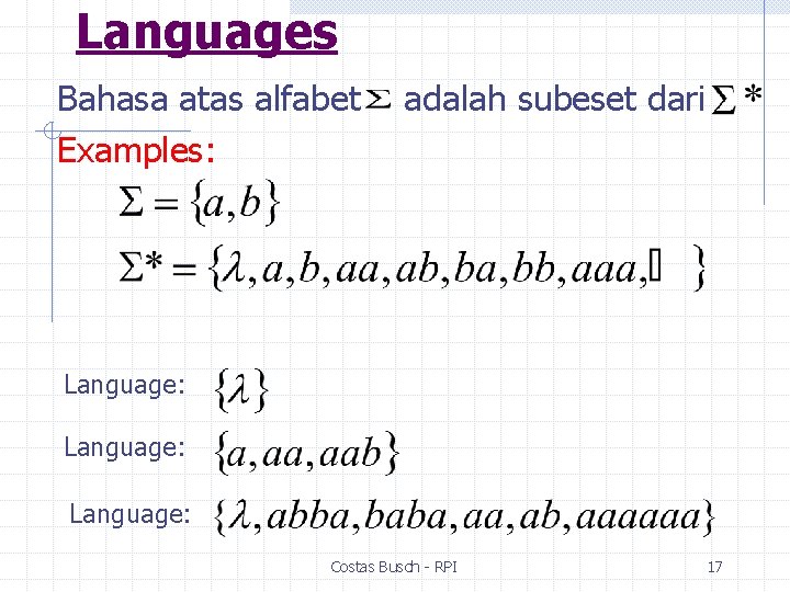 Languages Bahasa atas alfabet Examples: adalah subeset dari Language: Costas Busch - RPI 17