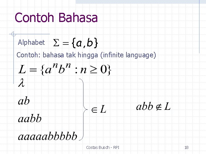 Contoh Bahasa Alphabet Contoh: bahasa tak hingga (infinite language) Costas Busch - RPI 18