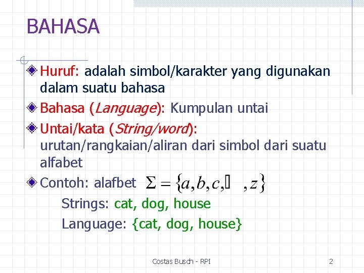 BAHASA Huruf: adalah simbol/karakter yang digunakan dalam suatu bahasa Bahasa (Language): Kumpulan untai Untai/kata