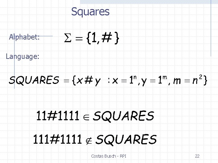Squares Alphabet: Language: Costas Busch - RPI 22 