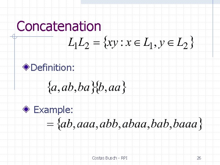 Concatenation Definition: Example: Costas Busch - RPI 26 