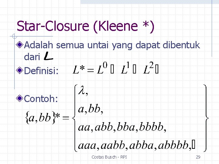 Star-Closure (Kleene *) Adalah semua untai yang dapat dibentuk dari Definisi: Contoh: Costas Busch