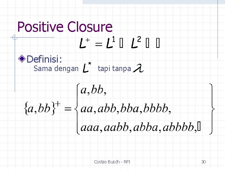 Positive Closure Definisi: Sama dengan tapi tanpa Costas Busch - RPI 30 