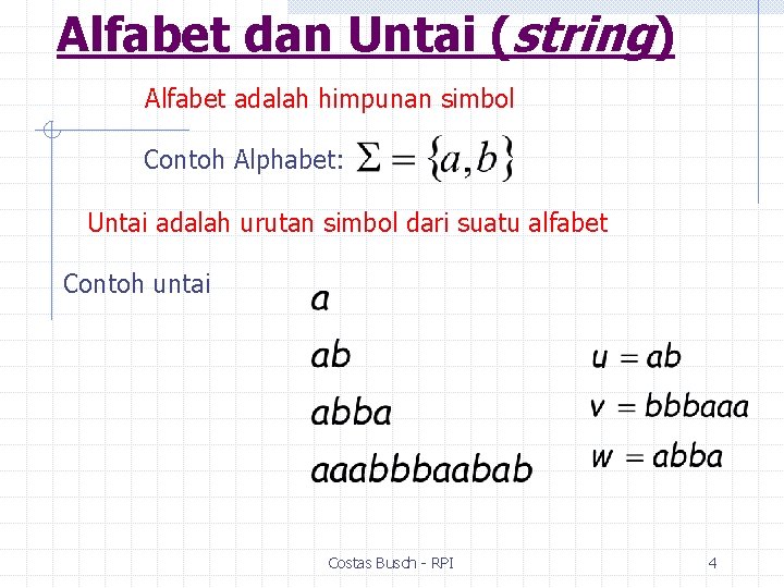 Alfabet dan Untai (string) Alfabet adalah himpunan simbol Contoh Alphabet: Untai adalah urutan simbol