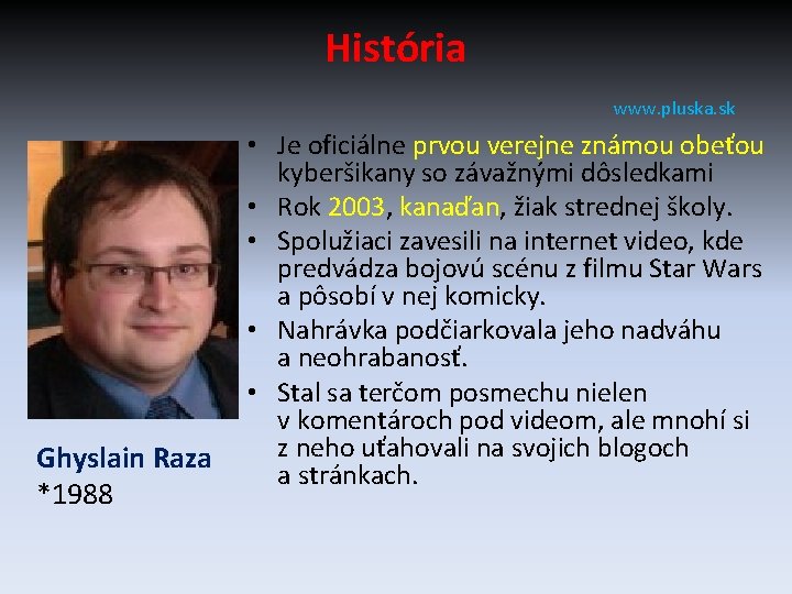 História www. pluska. sk Ghyslain Raza *1988 • Je oficiálne prvou verejne známou obeťou