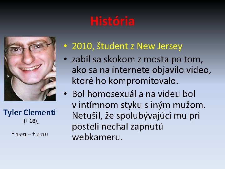 História • 2010, študent z New Jersey • zabil sa skokom z mosta po