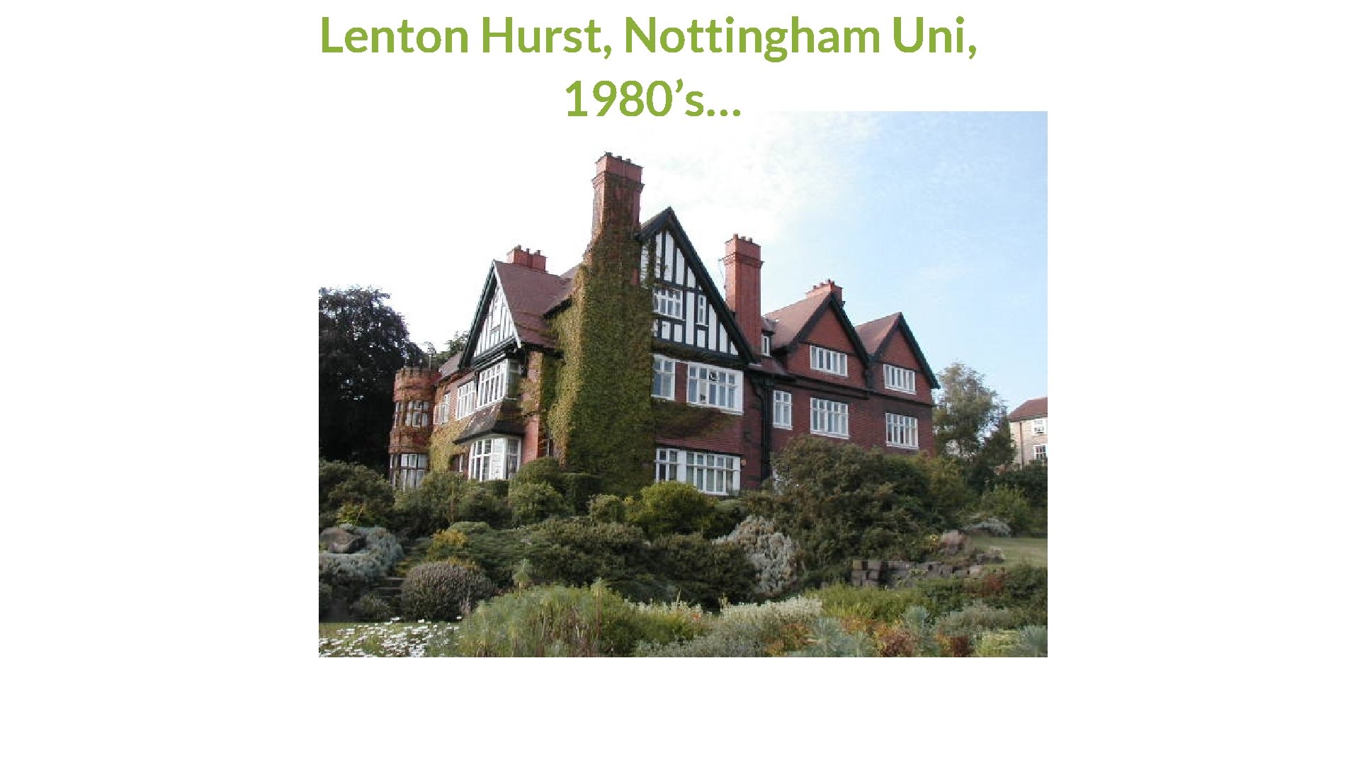 Lenton Hurst, Nottingham Uni, 1980’s… …glorious but tragically spoiled! 